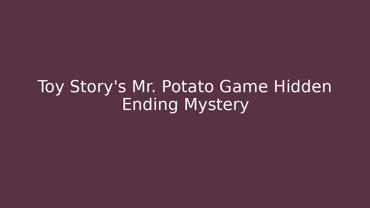 Toy Story's Mr. Potato Game Hidden Ending Mystery