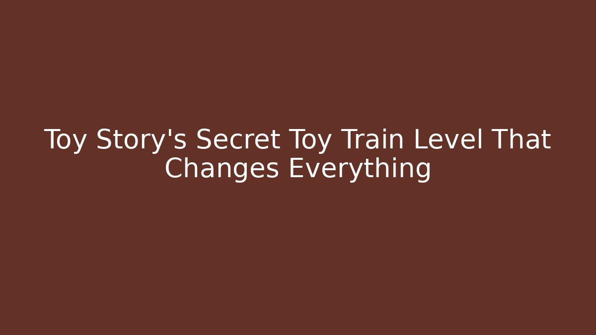 Toy Story's Secret Toy Train Level That Changes Everything
