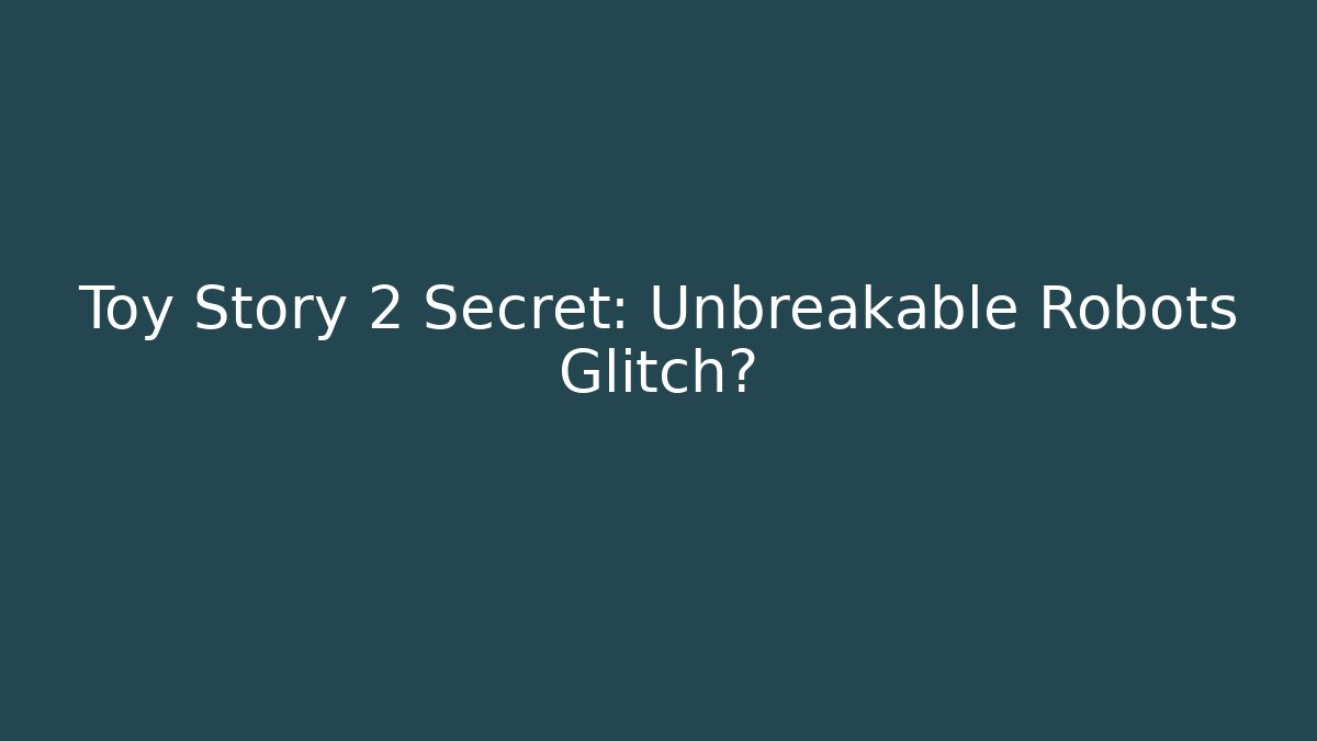 Toy Story 2 Secret: Unbreakable Robots Glitch?