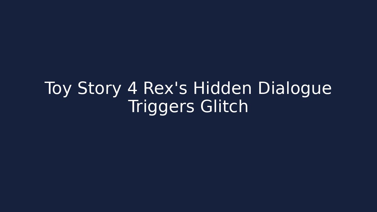 Toy Story 4 Rex's Hidden Dialogue Triggers Glitch