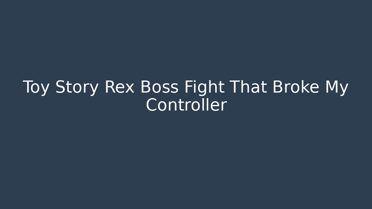 Toy Story Rex Boss Fight That Broke My Controller