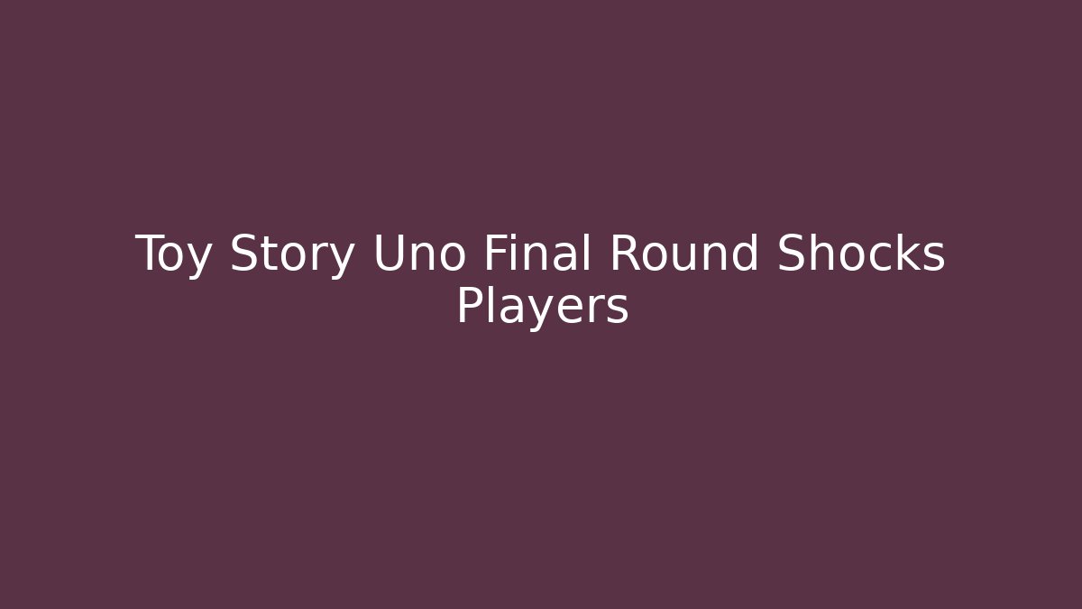 Toy Story Uno Final Round Shocks Players