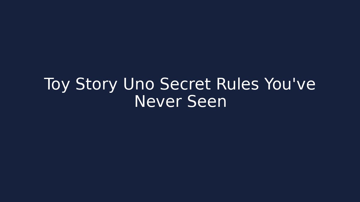 Toy Story Uno Secret Rules You’ve Never Seen