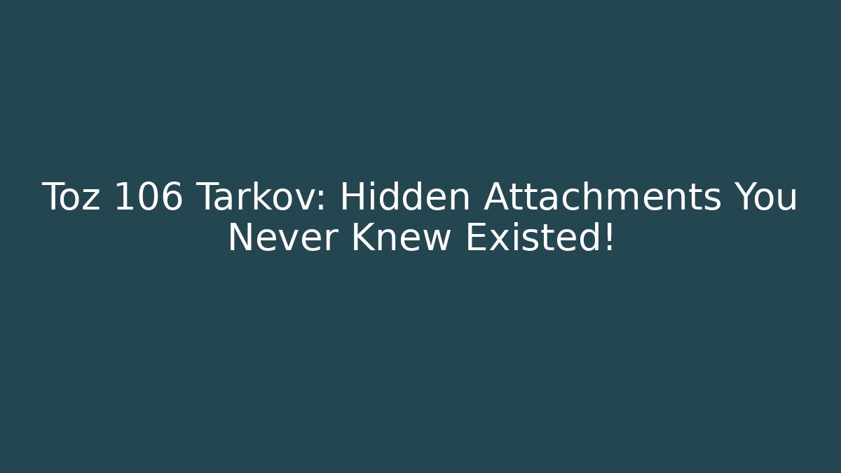 Toz 106 Tarkov: Hidden Attachments You Never Knew Existed!