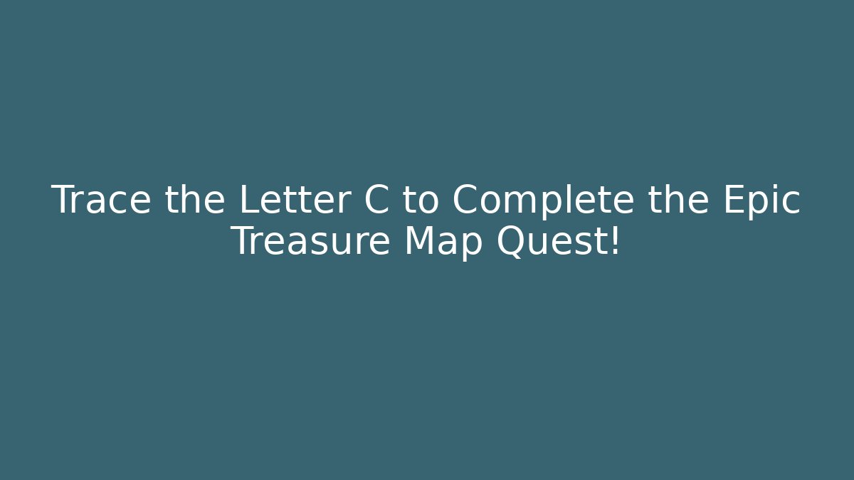 Trace the Letter C to Complete the Epic Treasure Map Quest! - Método de Aprovação