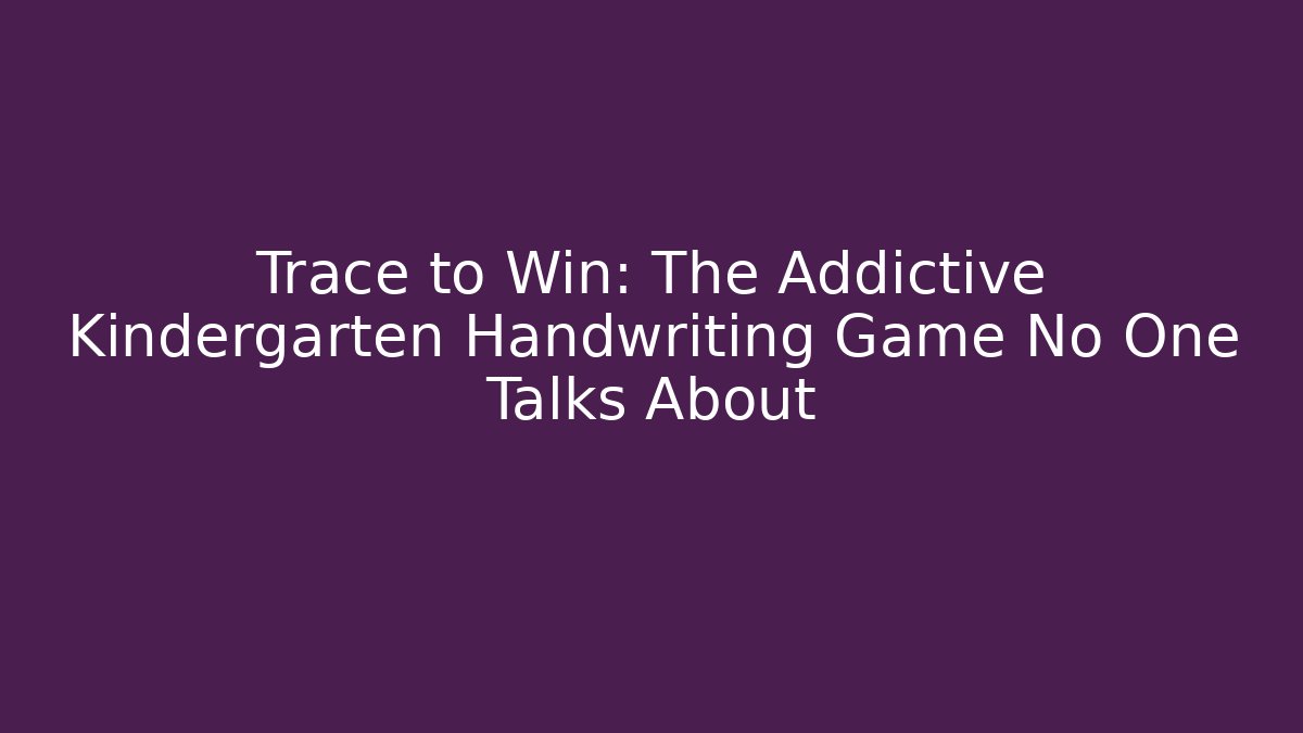 Trace to Win: The Addictive Kindergarten Handwriting Game No One Talks About - Método de Aprovação