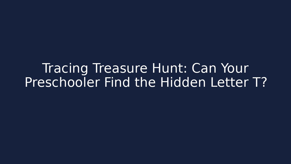 Tracing Treasure Hunt: Can Your Preschooler Find the Hidden Letter T?