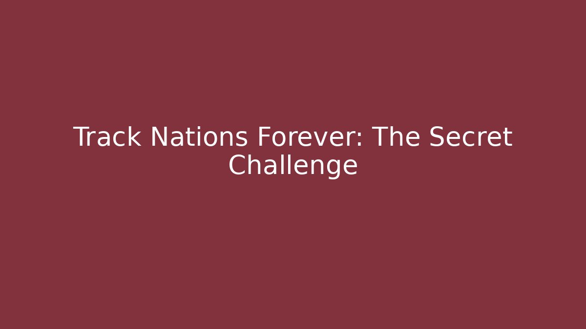 Track Nations Forever: The Secret Challenge - Método de Aprovação