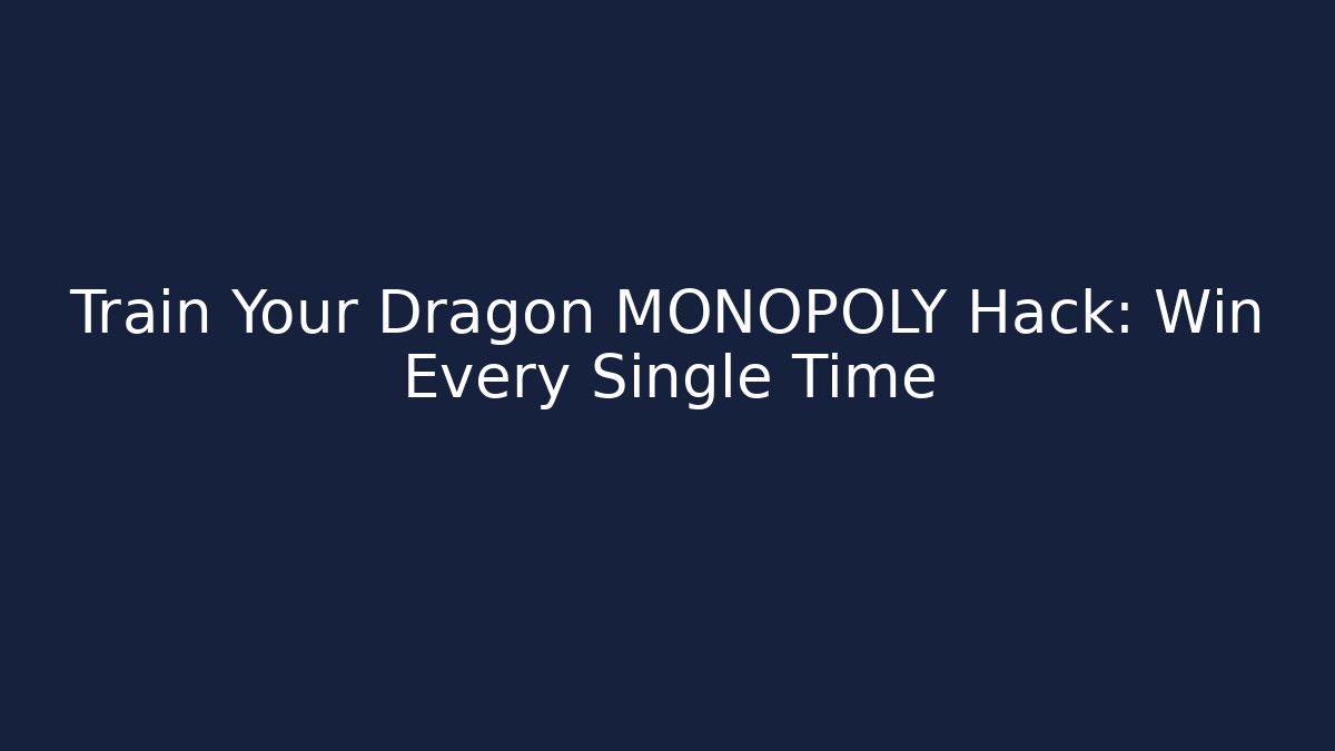 Train Your Dragon MONOPOLY Hack: Win Every Single Time - Método de Aprovação