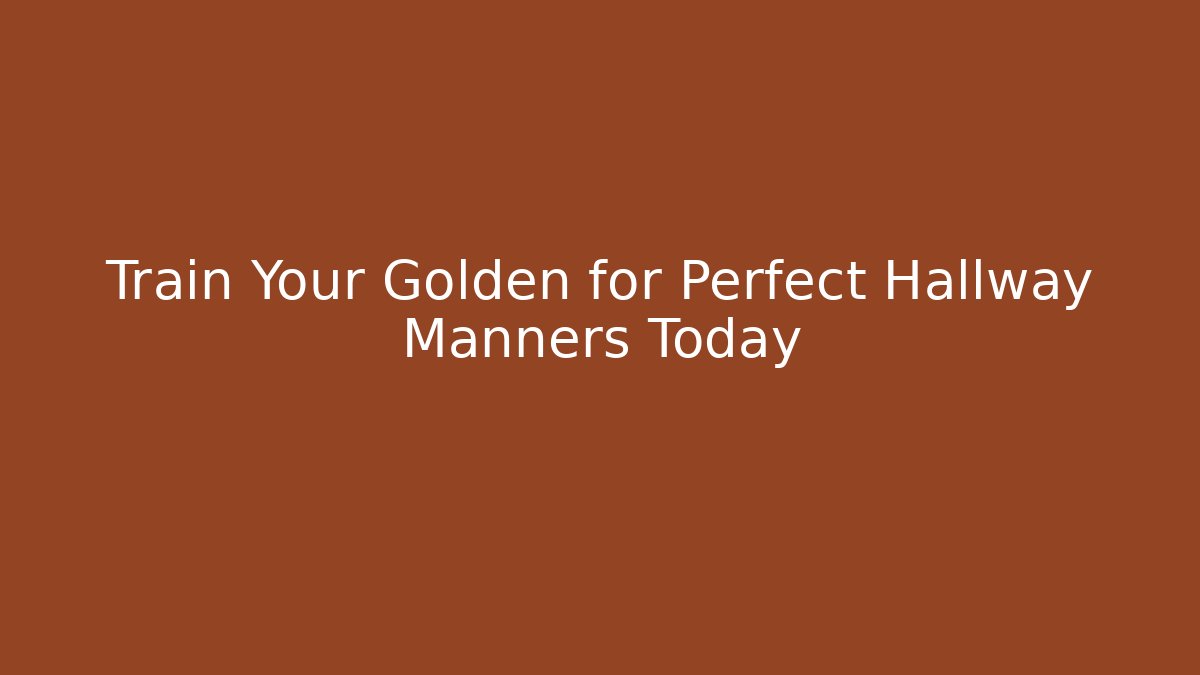 Train Your Golden for Perfect Hallway Manners Today