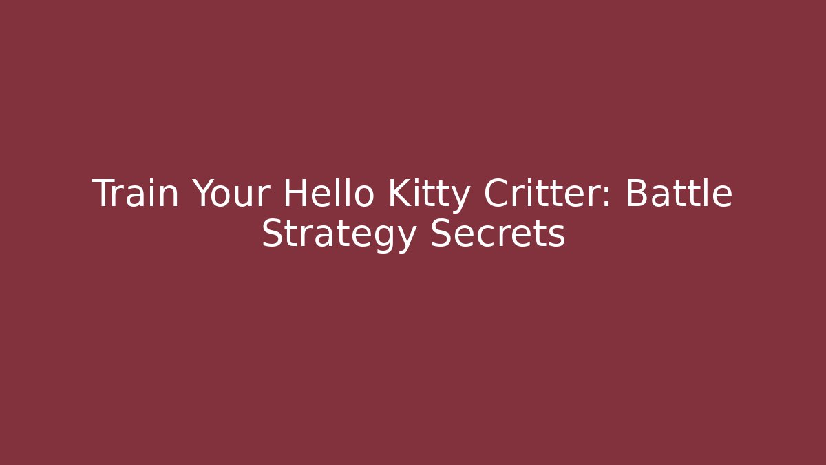 Train Your Hello Kitty Critter: Battle Strategy Secrets