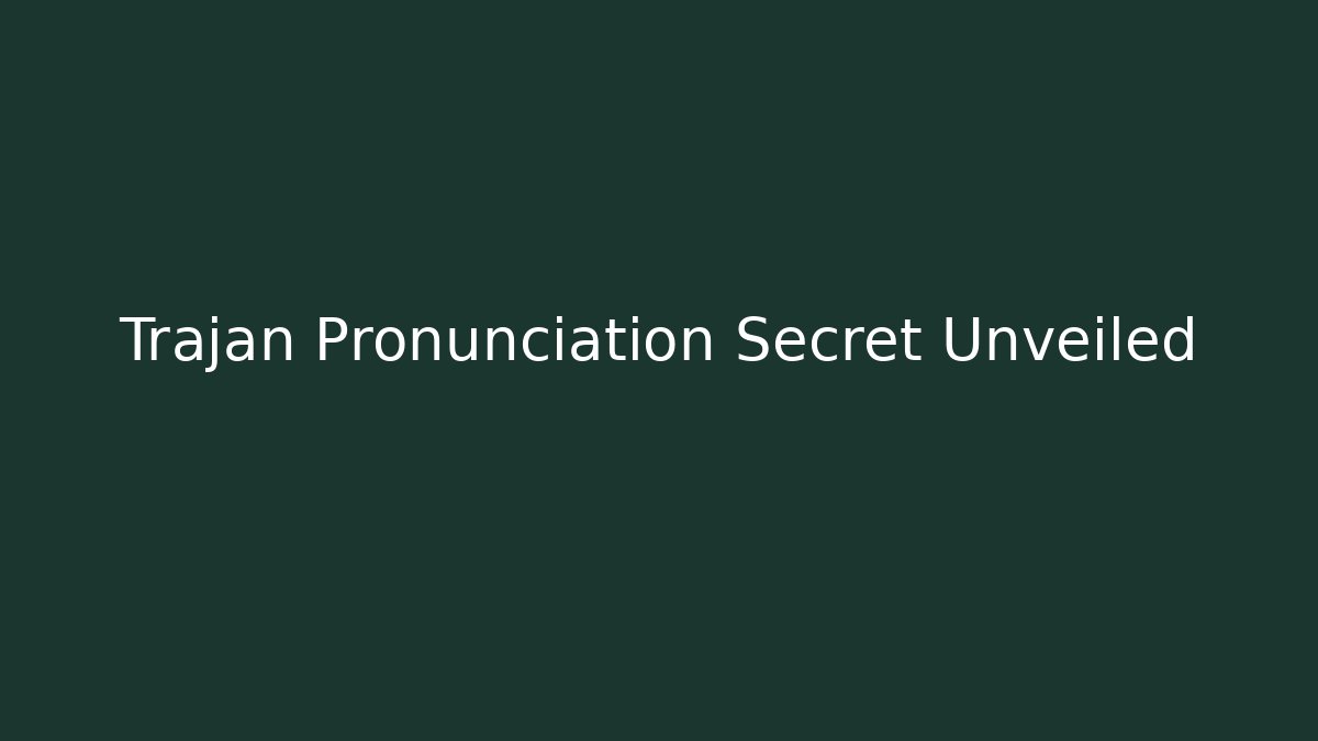 Trajan Pronunciation Secret Unveiled