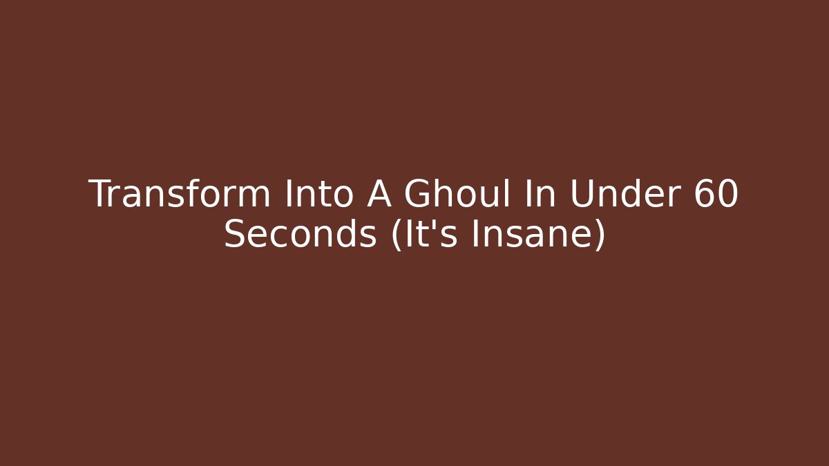 Transform Into A Ghoul In Under 60 Seconds (It's Insane) - Método de Aprovação