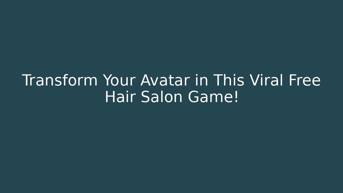 Transform Your Avatar in This Viral Free Hair Salon Game!