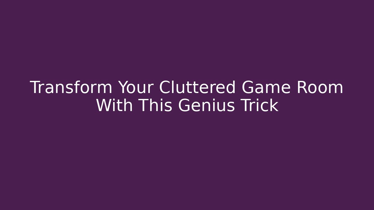 Transform Your Cluttered Game Room With This Genius Trick