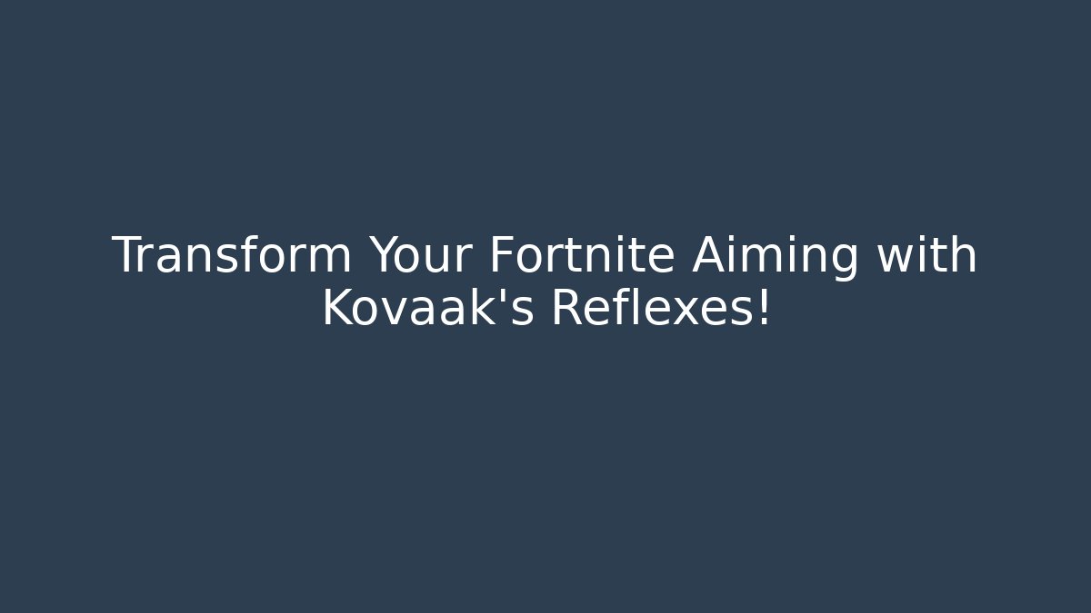 Transform Your Fortnite Aiming with Kovaak's Reflexes!