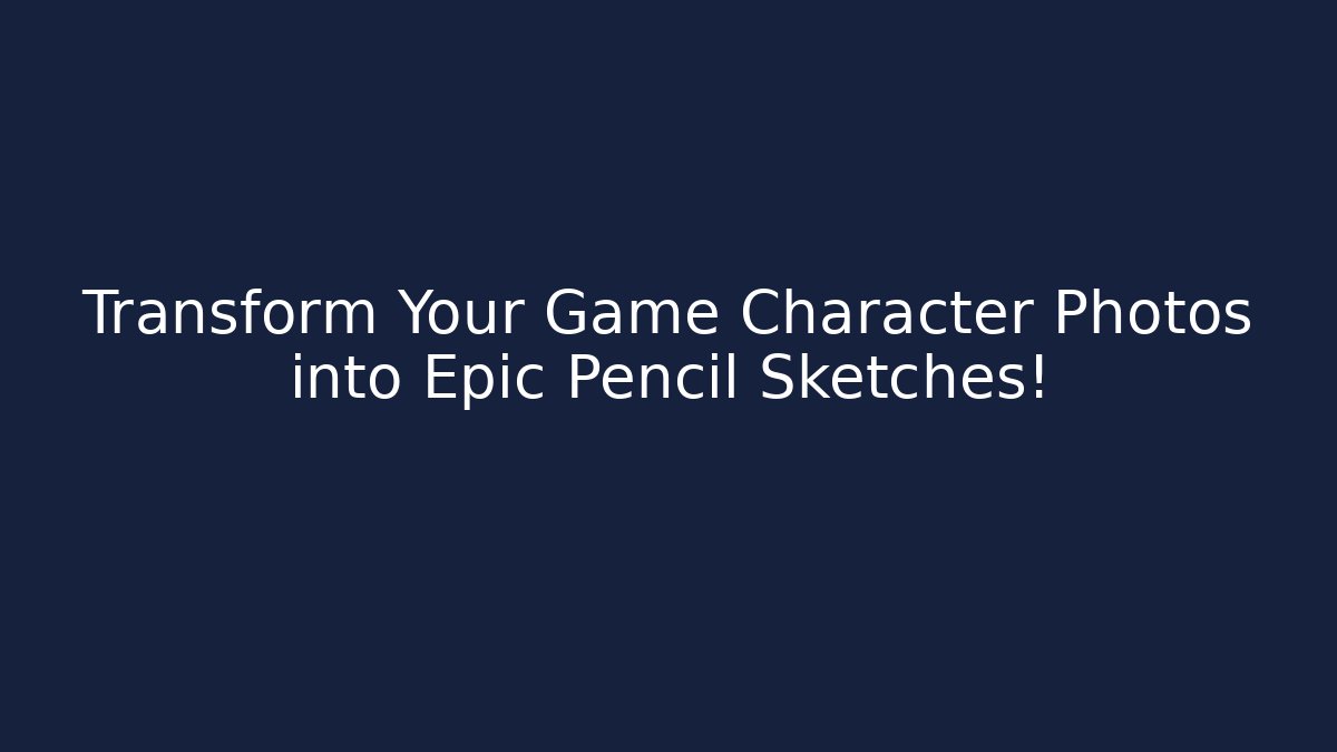 Transform Your Game Character Photos into Epic Pencil Sketches!