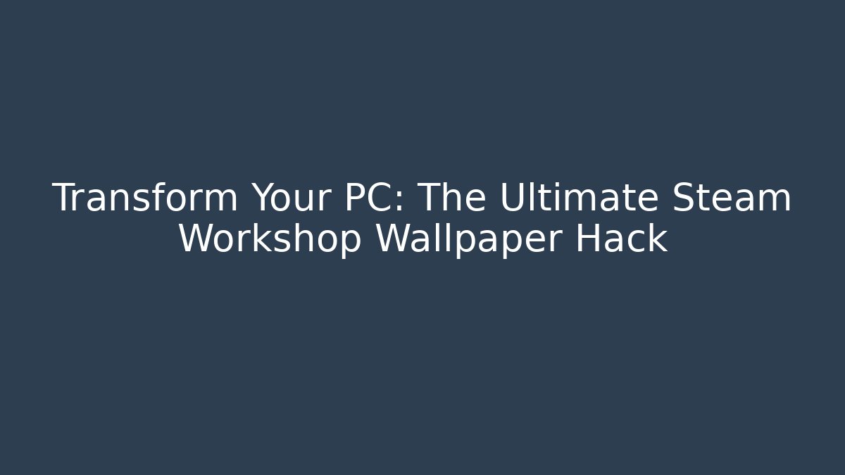 Transform Your PC: The Ultimate Steam Workshop Wallpaper Hack - Método de Aprovação