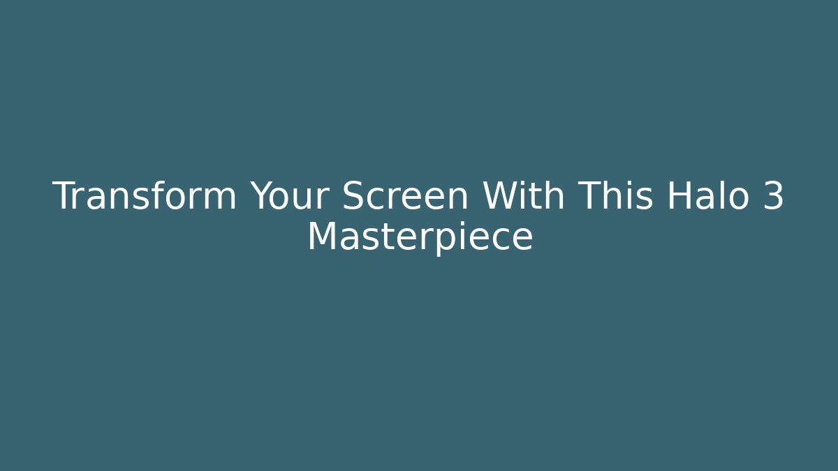Transform Your Screen With This Halo 3 Masterpiece