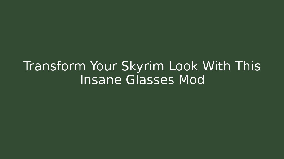 Transform Your Skyrim Look With This Insane Glasses Mod