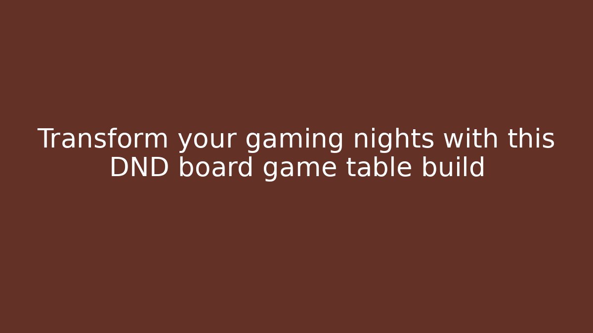 Transform your gaming nights with this DND board game table build