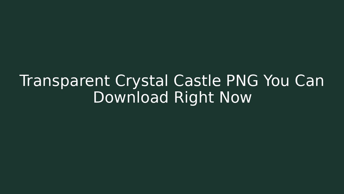 Transparent Crystal Castle PNG You Can Download Right Now