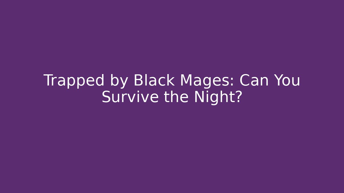 Trapped by Black Mages: Can You Survive the Night? - Método de Aprovação