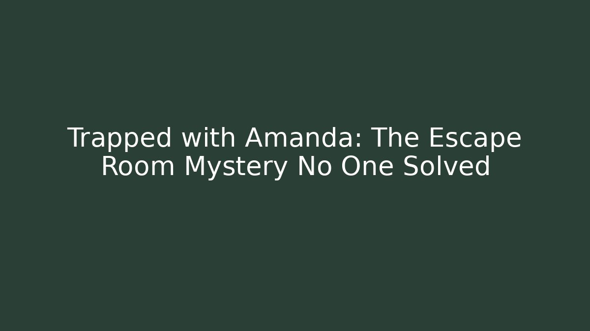 Trapped with Amanda: The Escape Room Mystery No One Solved - Método de Aprovação