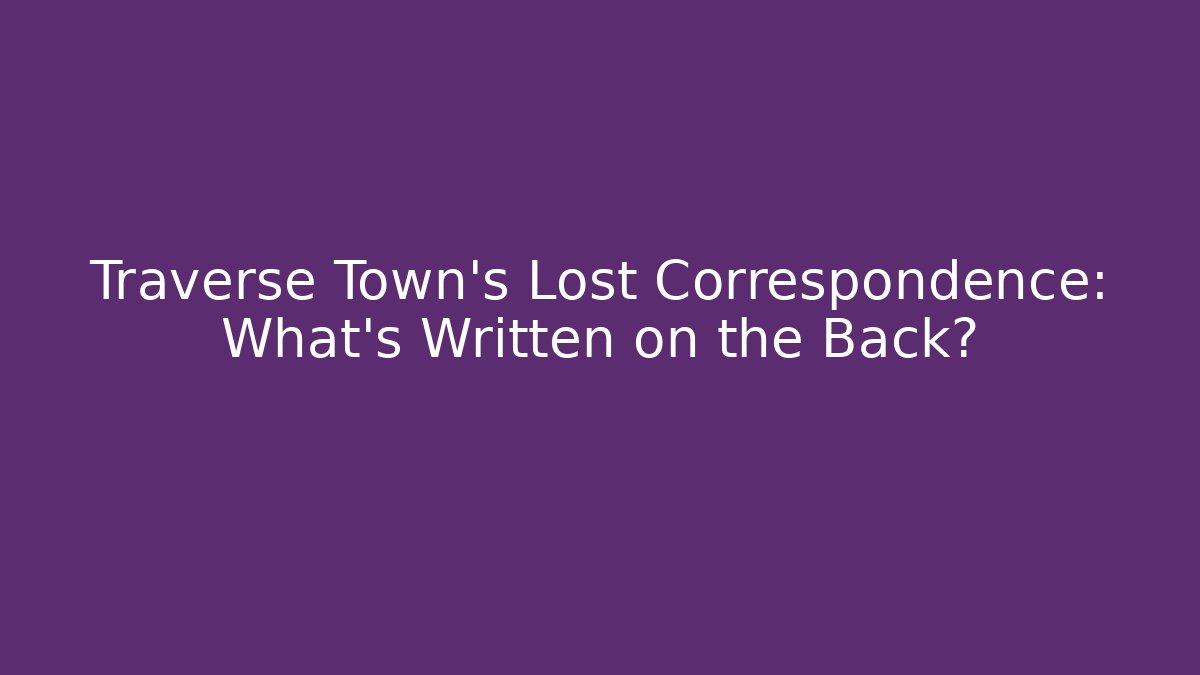 Traverse Town's Lost Correspondence: What's Written on the Back?
