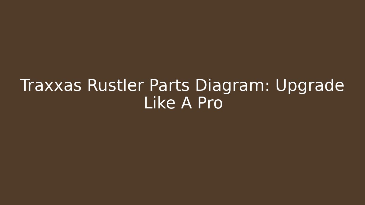 Traxxas Rustler Parts Diagram: Upgrade Like A Pro