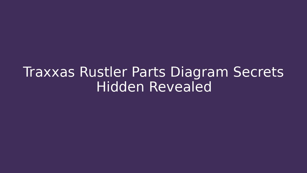 Traxxas Rustler Parts Diagram Secrets Hidden Revealed