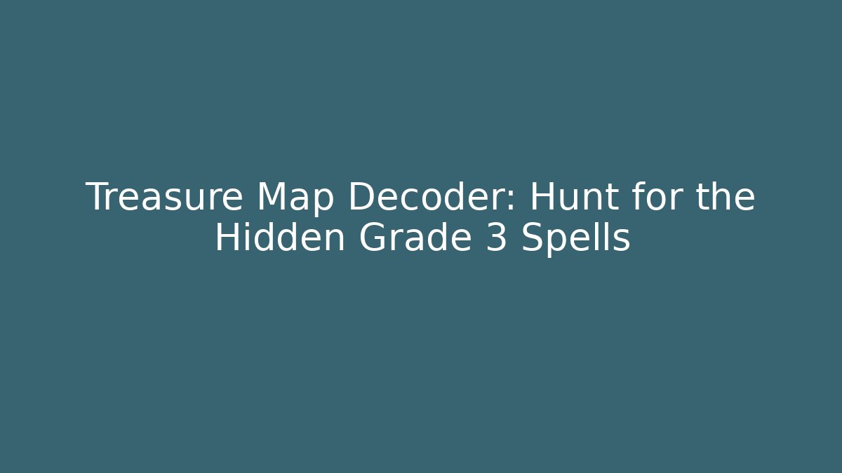 Treasure Map Decoder: Hunt for the Hidden Grade 3 Spells