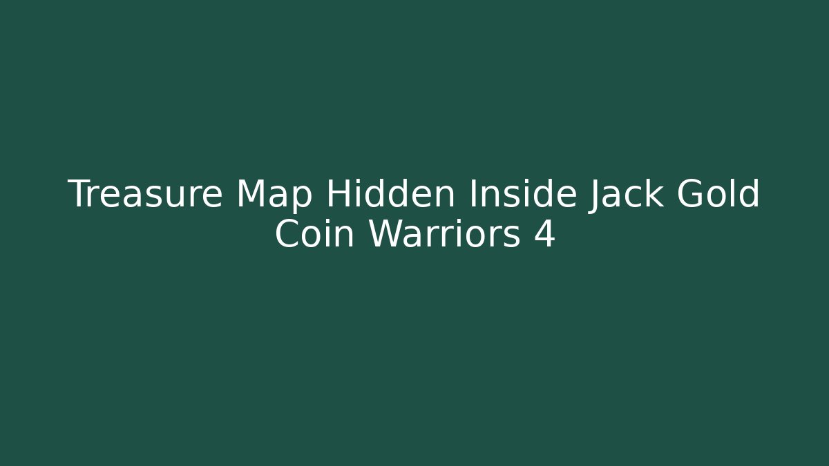 Treasure Map Hidden Inside Jack Gold Coin Warriors 4