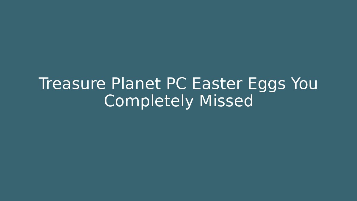 Treasure Planet PC Easter Eggs You Completely Missed - Método de Aprovação