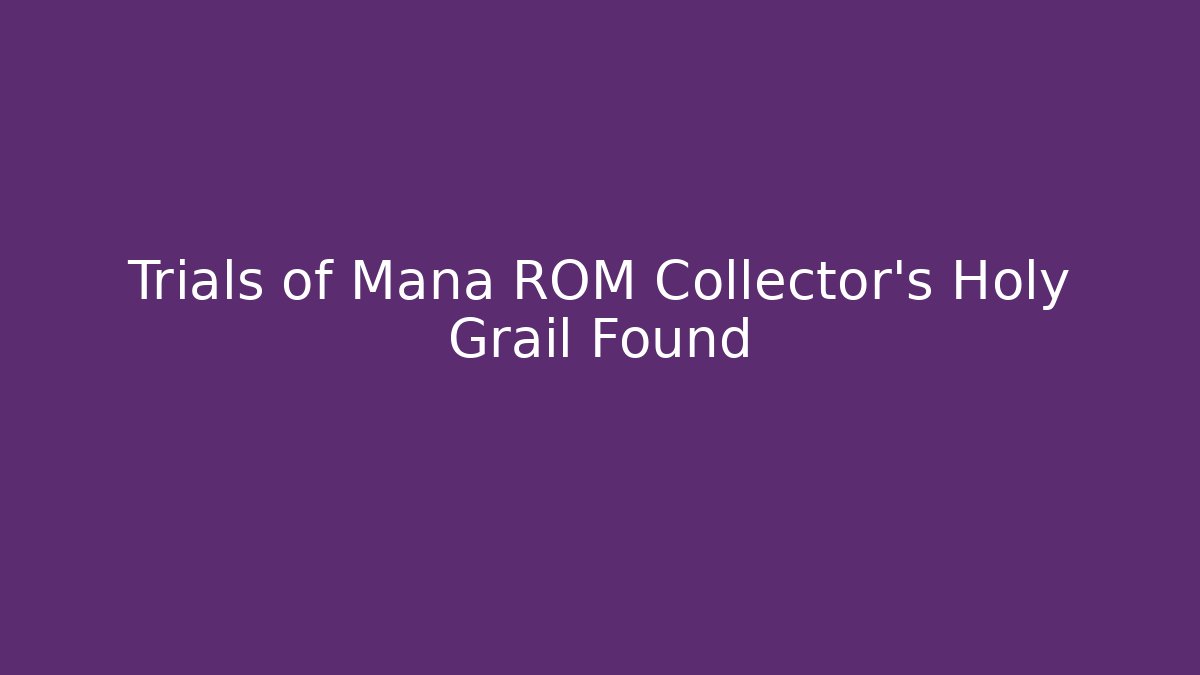 Trials of Mana ROM Collector's Holy Grail Found
