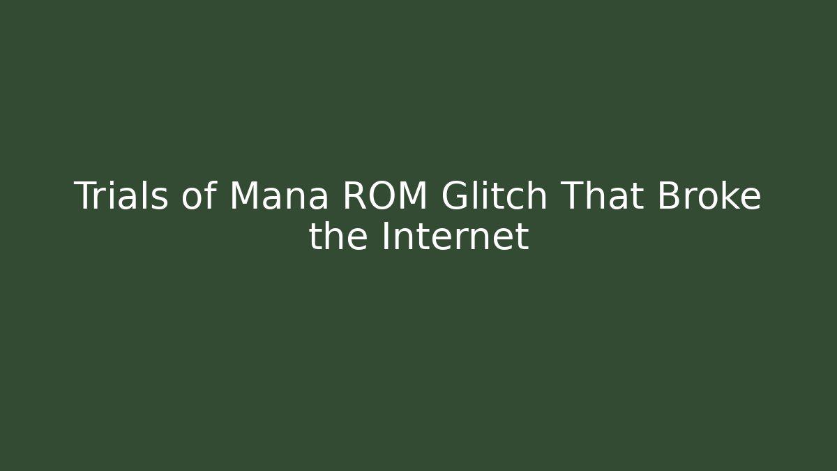 Trials of Mana ROM Glitch That Broke the Internet
