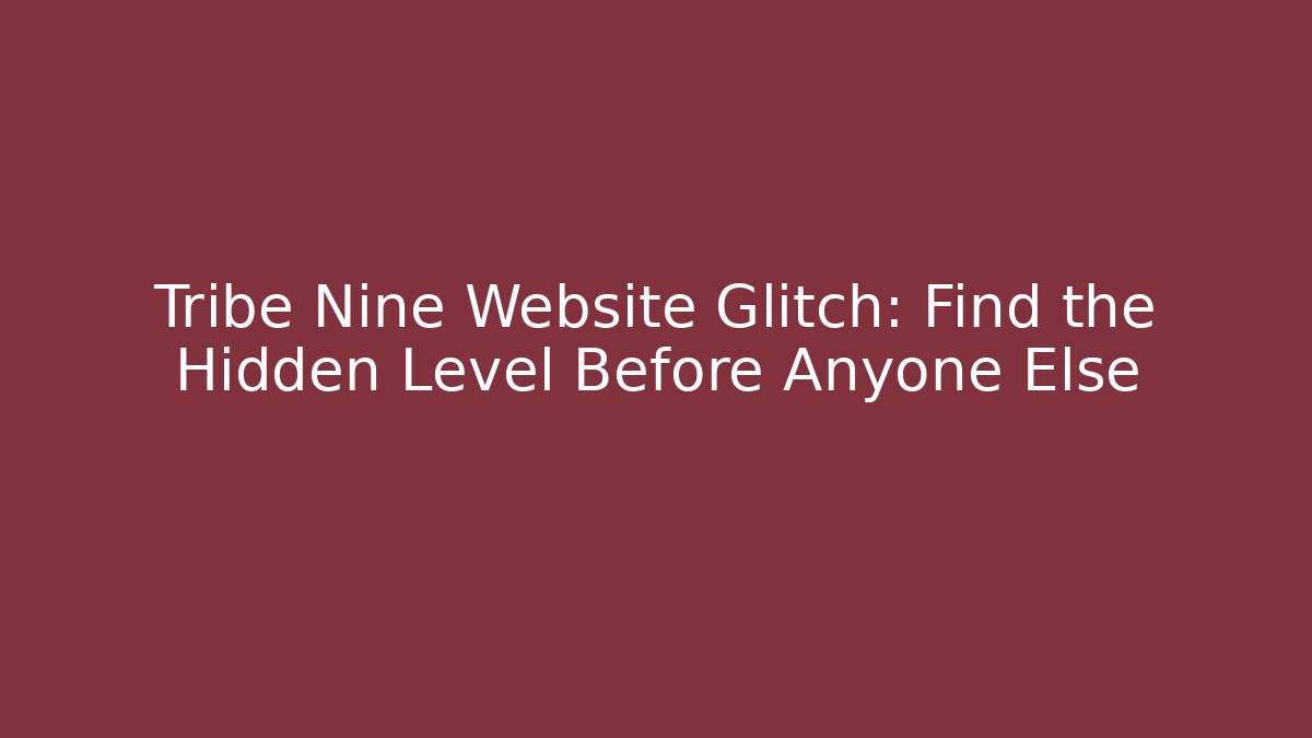 Tribe Nine Website Glitch: Find the Hidden Level Before Anyone Else