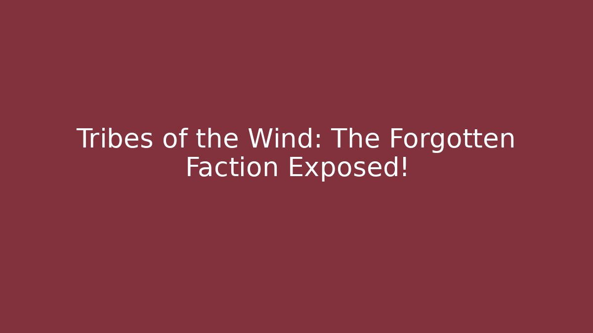 Tribes of the Wind: The Forgotten Faction Exposed! - Método de Aprovação
