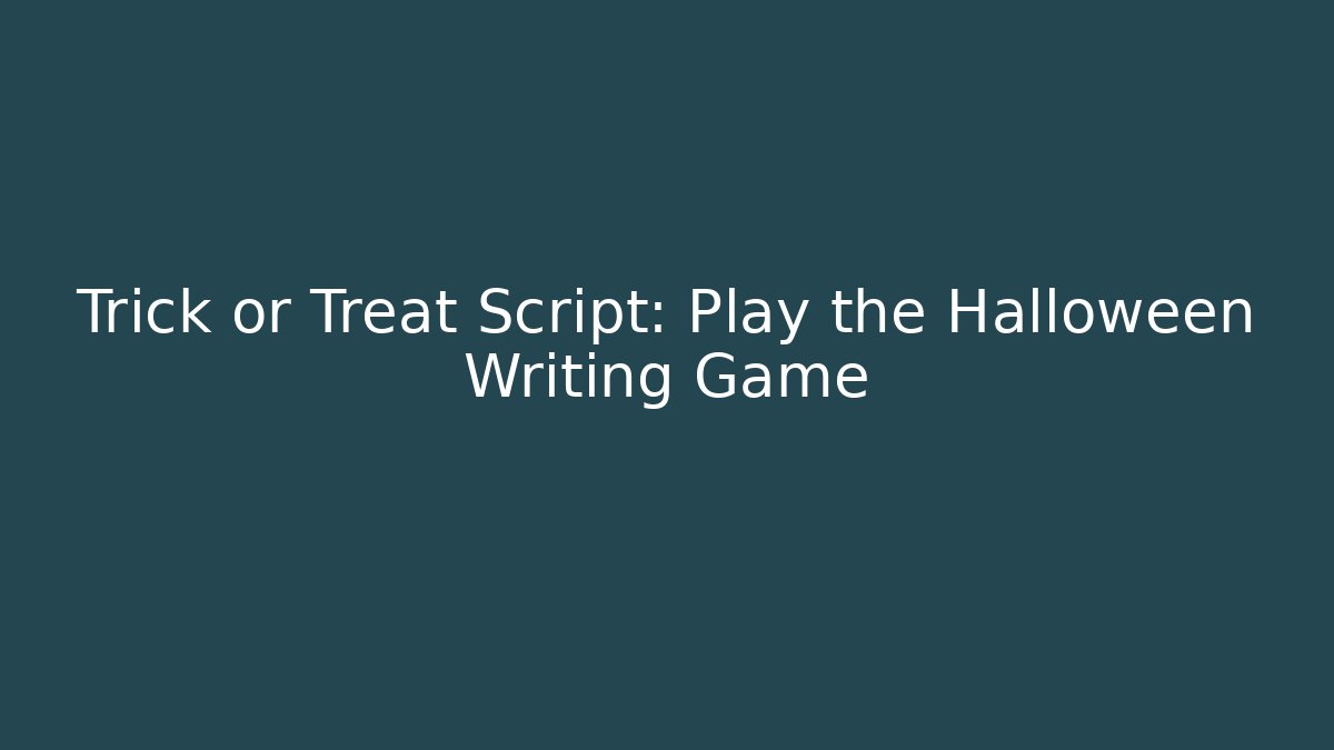 Trick or Treat Script: Play the Halloween Writing Game