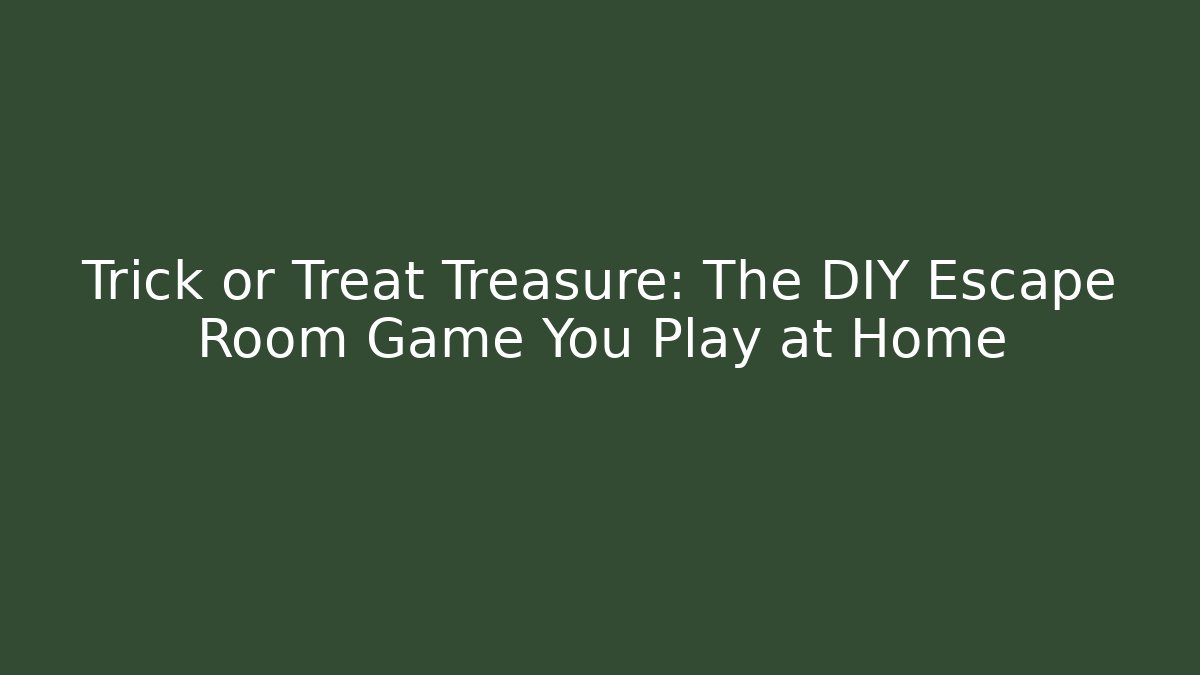 Trick or Treat Treasure: The DIY Escape Room Game You Play at Home