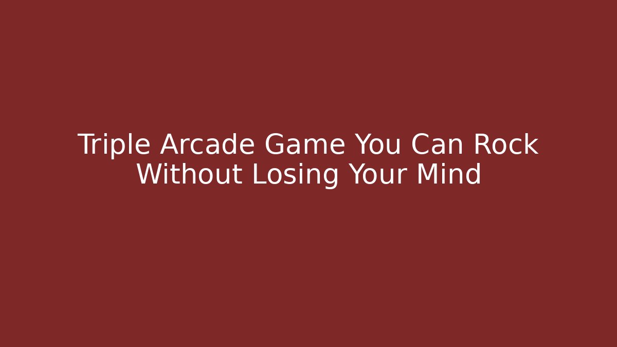 Triple Arcade Game You Can Rock Without Losing Your Mind