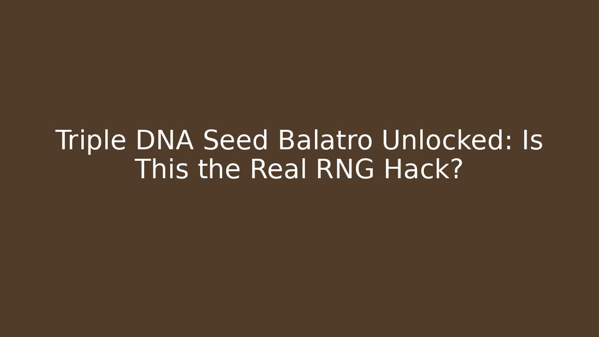 Triple DNA Seed Balatro Unlocked: Is This the Real RNG Hack?