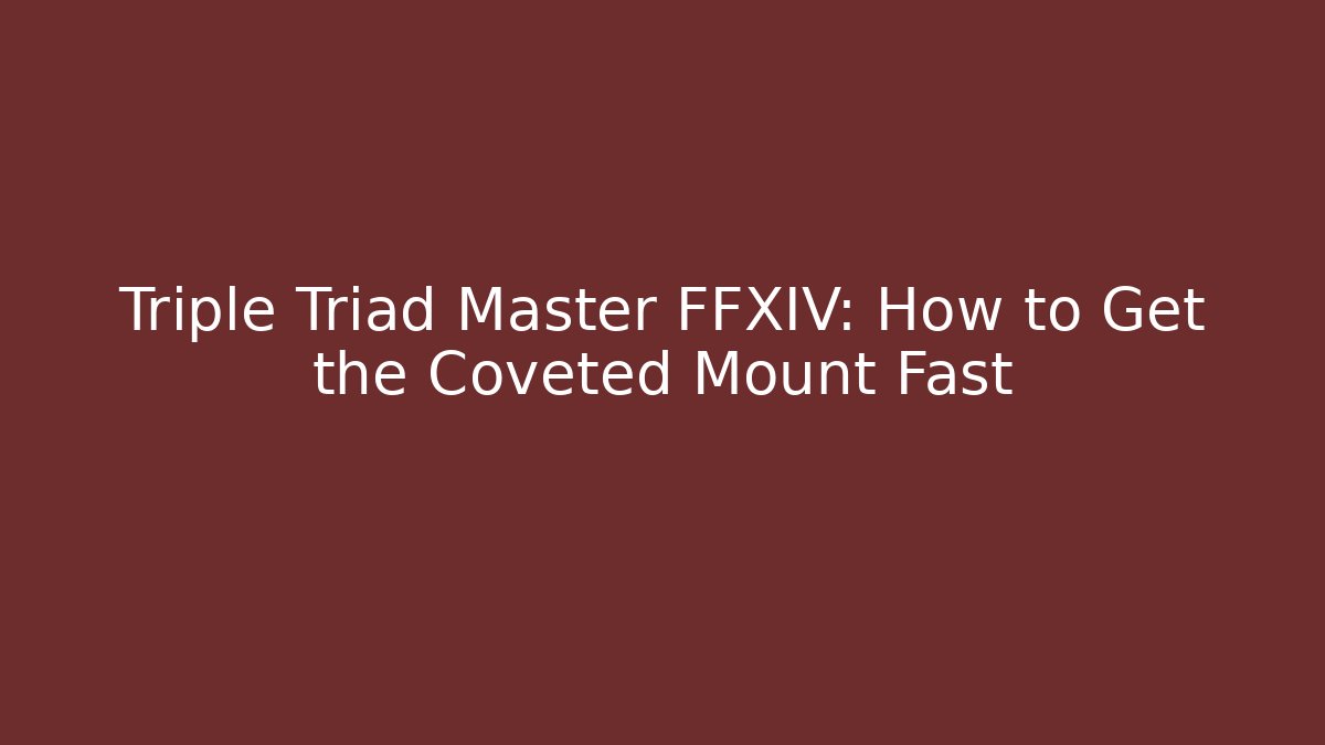 Triple Triad Master FFXIV: How to Get the Coveted Mount Fast