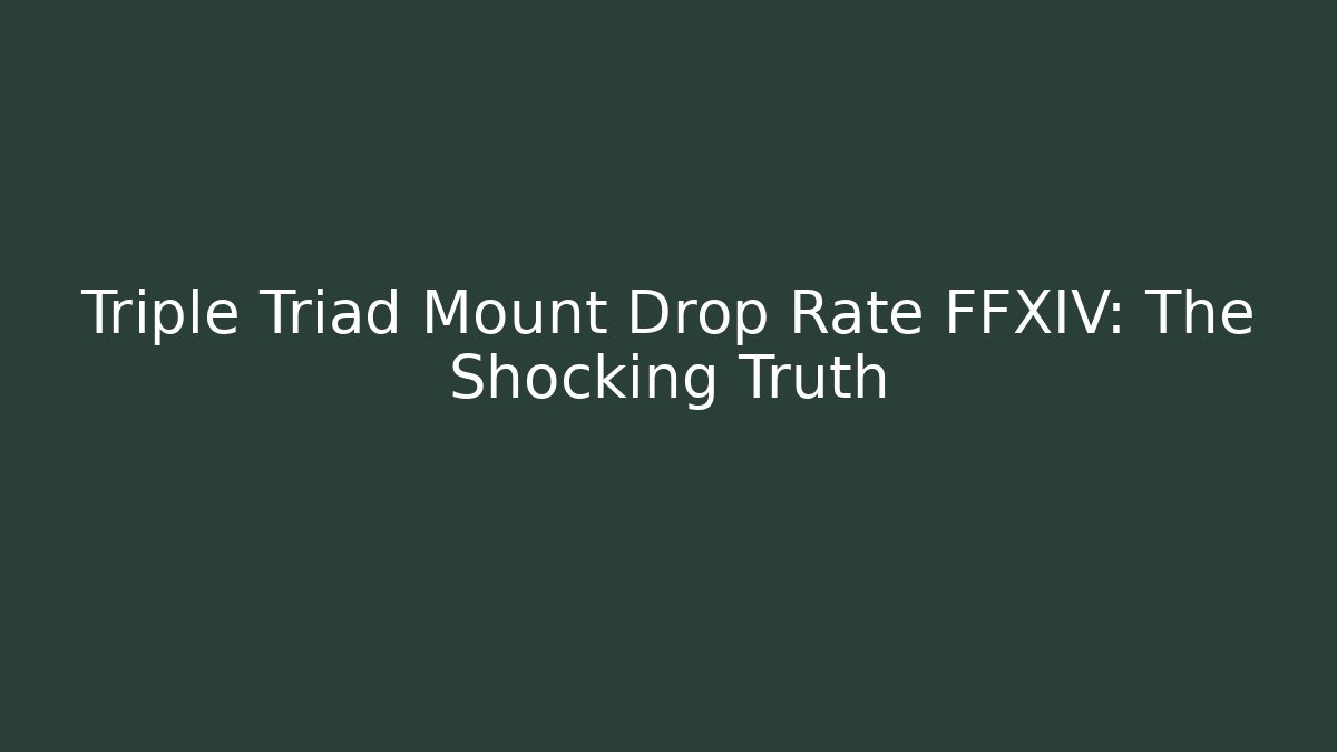 Triple Triad Mount Drop Rate FFXIV: The Shocking Truth - Método de Aprovação