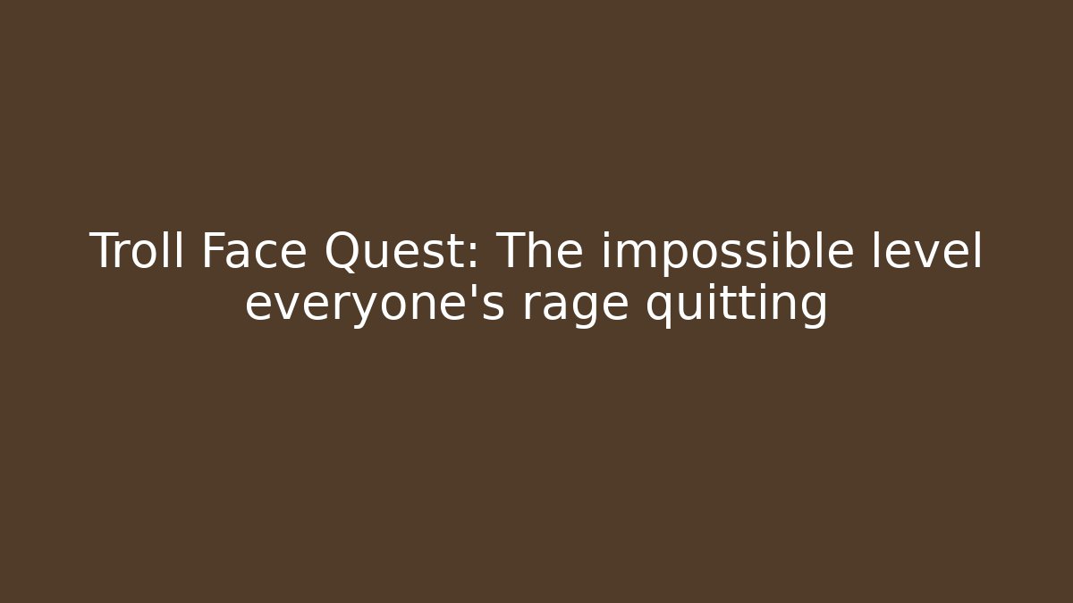 Troll Face Quest: The impossible level everyone's rage quitting
