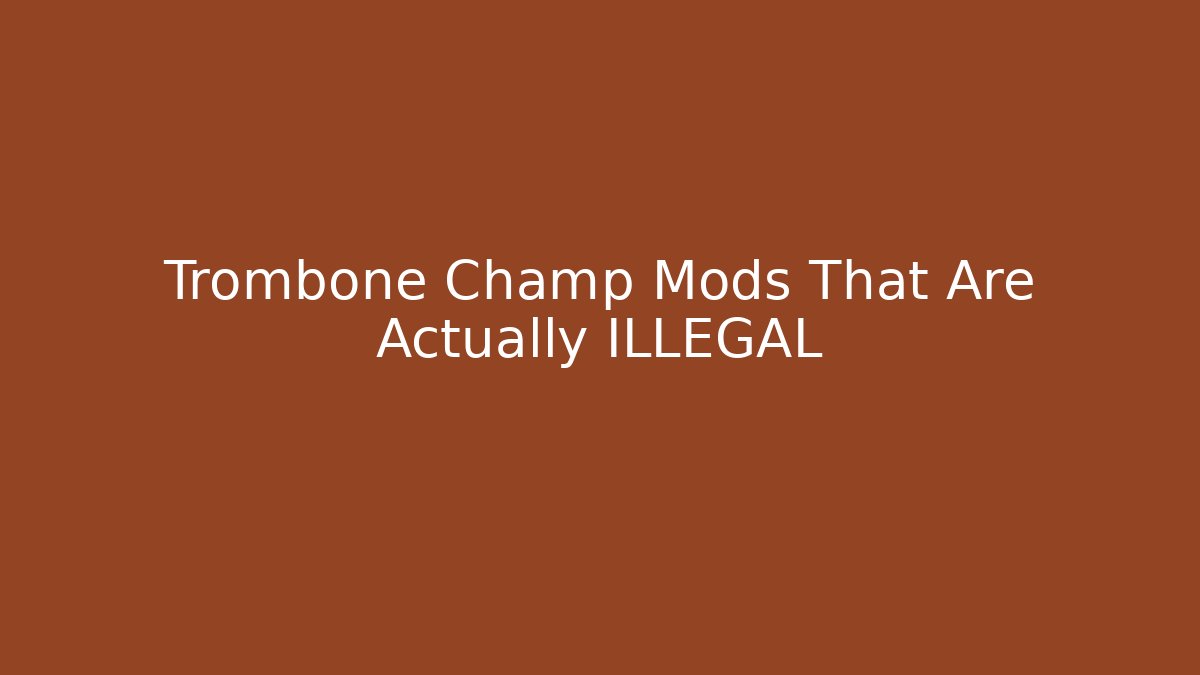 Trombone Champ Mods That Are Actually ILLEGAL