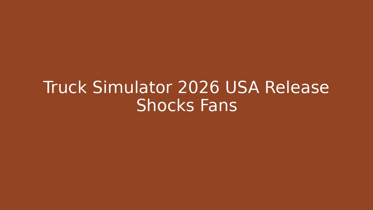 Truck Simulator 2026 USA Release Shocks Fans