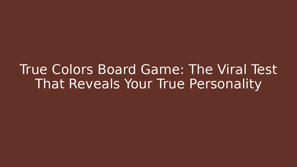 True Colors Board Game: The Viral Test That Reveals Your True Personality