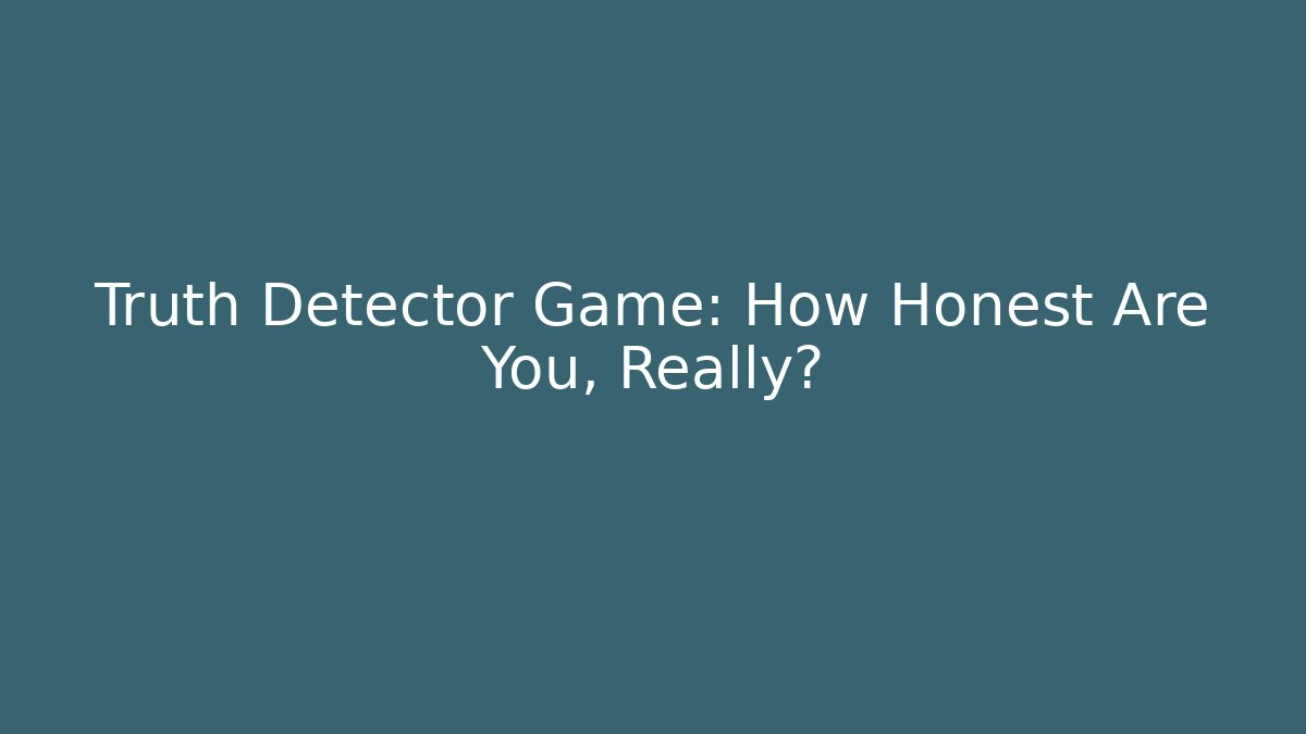 Truth Detector Game: How Honest Are You, Really? - Método de Aprovação