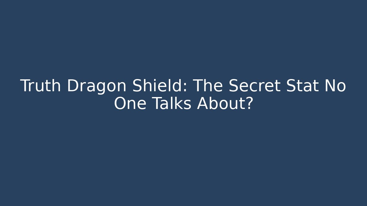 Truth Dragon Shield: The Secret Stat No One Talks About?
